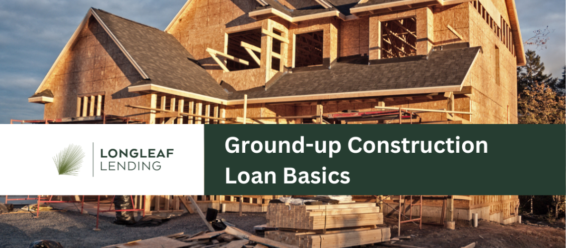 Ground-up Construction Loan Basics